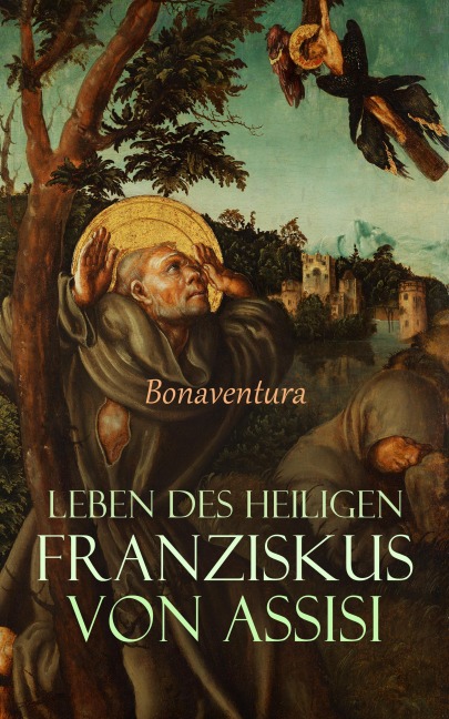 Leben des heiligen Franziskus von Assisi - Bonaventura