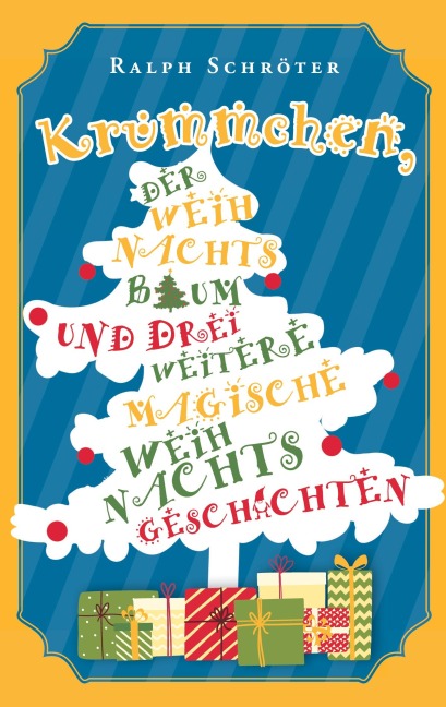 Krümmchen, der Weihnachtsbaum und 3 weitere magische Weihnachtsgeschichten - Ralph Schröter