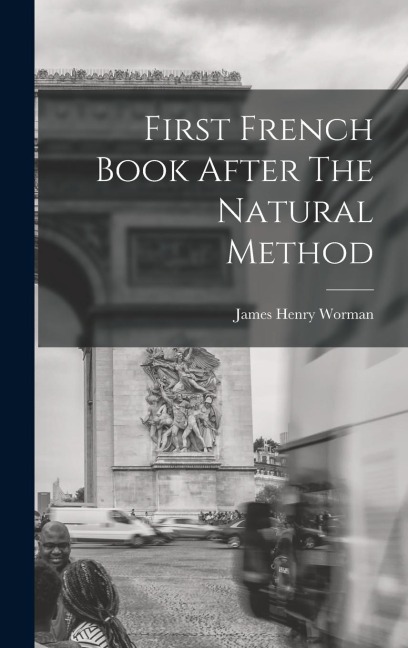 First French Book After The Natural Method - James Henry Worman