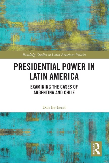 Presidential Power in Latin America - Dan Berbecel