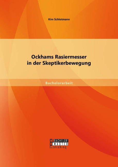 Ockhams Rasiermesser in der Skeptikerbewegung - Kim Schlotmann