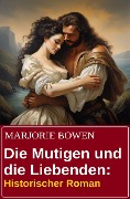 Cover-Bild zum Titel 'Die Mutigen und die Liebenden: Historischer Roman' von 'Marjorie Bowen'