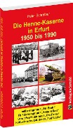 Cover-Bild zum Titel 'Die HENNE-KASERNE in Erfurt 1950-1990' von 'Peter Schreiber'