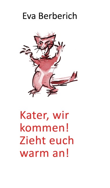 Kater, wir kommen! Zieht euch warm an! - Eva Berberich