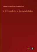 Cover-Bild zum Titel 'J. G. Fichtes Reden an die deutsche Nation' von 'Johann Gottlieb Fichte, Theodor Vogt'