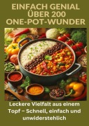 Cover-Bild zum Titel 'Einfach genial: über 200 One-Pot-Wunder: Einfach genial: Das One-Pot-Kochbuch - Über 200 Rezepte für unkomplizierte Gerichte aus einem Topf' von 'Ade Anton'