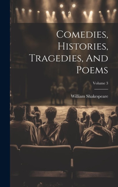 Comedies, Histories, Tragedies, And Poems; Volume 3 - William Shakespeare