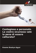 Cover-Bild zum Titel 'Contagioso e personale. La vostra sicurezza vale la pena di essere catturata?' von 'Kwame Boakye-Agyei'