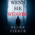Cover-Bild zum Titel 'Wenn Sie Wüsste (Ein Kate Wise Mystery ¿ Buch 1)' von 'Blake Pierce'