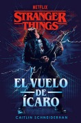 Cover-Bild zum Titel 'Stranger Things: El Vuelo de Ícaro / Stranger Things: Icarus's Flight' von 'Caitlin Schneiderhan'