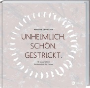 Cover-Bild zum Titel 'Unheimlich. Schön. Gestrickt.' von 'Anette Danielsen'