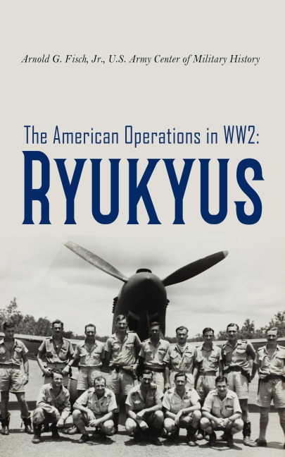 The American Operations in WW2: Ryukyus - Jr. Arnold G. Fisch, U. S. Army Center of Military History