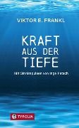 Kraft aus der Tiefe - Viktor E. Frankl, Inge Patsch