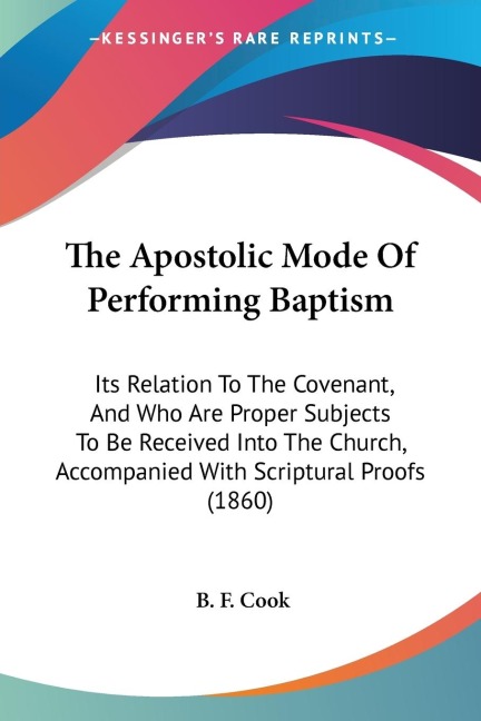 The Apostolic Mode Of Performing Baptism - B. F. Cook