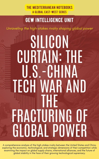 Silicon Curtain: The U.S.-China Tech War And The Fracturing Of Global Power (The Mediterranean Notebooks) - Gew Intelligence Unit