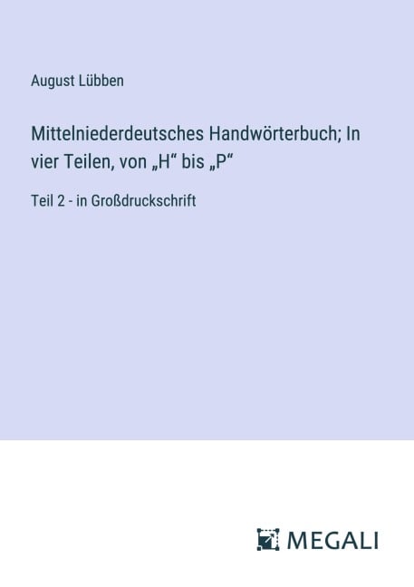Mittelniederdeutsches Handwörterbuch; In vier Teilen, von "H" bis "P" - August Lübben