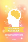 Cover-Bild zum Titel 'Vagusnerv aktivieren: Dein Schlüssel zu mehr Entspannung, Gesundheit und innerer Balance - Praktische Übungen und Tipps zur Selbstheilung' von 'Lydia Schweizer'