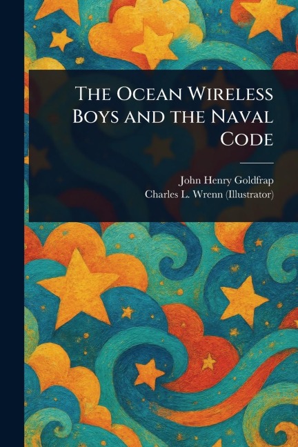 The Ocean Wireless Boys and the Naval Code - John Henry Goldfrap, Charles L (Charles Lewis) Wrenn