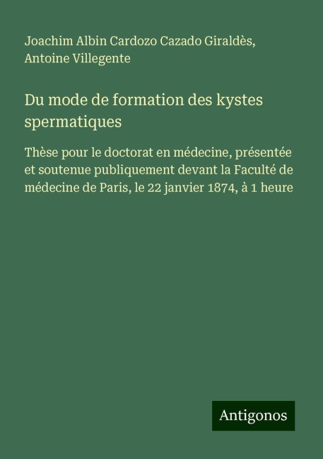 Du mode de formation des kystes spermatiques - Joachim Albin Cardozo Cazado Giraldès, Antoine Villegente