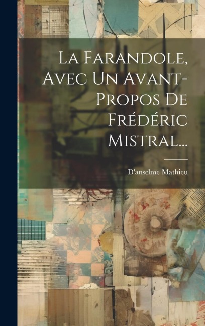 La Farandole, Avec Un Avant-propos De Frédéric Mistral... - D'Anselme Mathieu