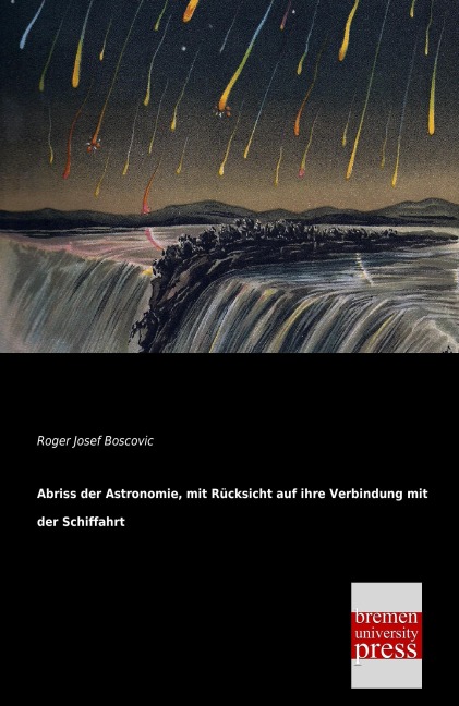Abriss der Astronomie, mit Rücksicht auf ihre Verbindung mit der Schiffahrt - Roger Josef Boscovic