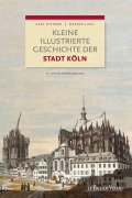 Cover-Bild zum Titel 'Kleine illustrierte Geschichte der Stadt Köln' von 'Carl Dietmar, Werner Jung'