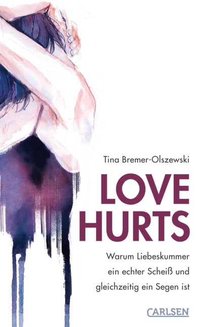 Love hurts. Warum Liebeskummer ein echter Scheiß und gleichzeitig ein Segen ist - Tina Bremer-Olszewski