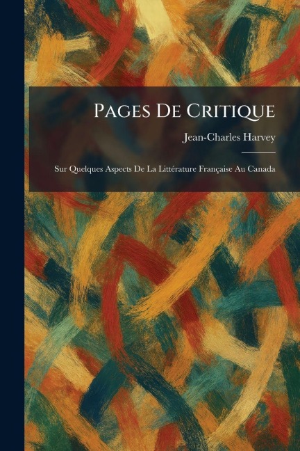 Pages De Critique - Jean-Charles Harvey
