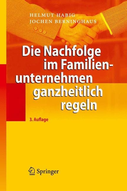 Die Nachfolge im Familienunternehmen ganzheitlich regeln - Jochen Berninghaus, Helmut Habig