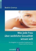 Cover-Bild zum Titel 'Was jede Frau über weibliche Sexualität wissen will' von 'Beatrix Gromus'