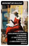 Cover-Bild zum Titel 'Gesammelte Werke: 15 Romane, 27 Erzählungen, 2 Novellen, 2 Abhandlungen & Essays' von 'Honoré de Balzac'