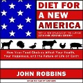 Diet for a New America Lib/E: How Your Food Choices Affect Your Health, Happiness and the Future of Life on Earth, 25th Anniversary Edition - John Robbins