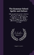The Grammar School Speller and Definer - Edward D Farrell