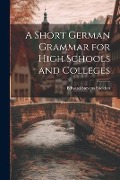 A Short German Grammar for High Schools and Colleges - Edward Stevens Sheldon