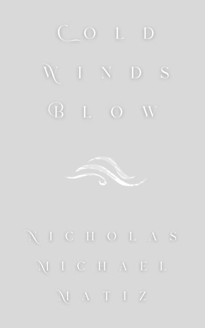 Cold Winds Blow - Nicholas Michael Matiz