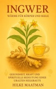 Cover-Bild zum Titel 'Die feurige Kraft des Ingwers - Körper und Seele im Gleichgewicht (Gezonde Voeding & Kruiden - Lichaam & Ziel, #1)' von 'Hilke Maatman'