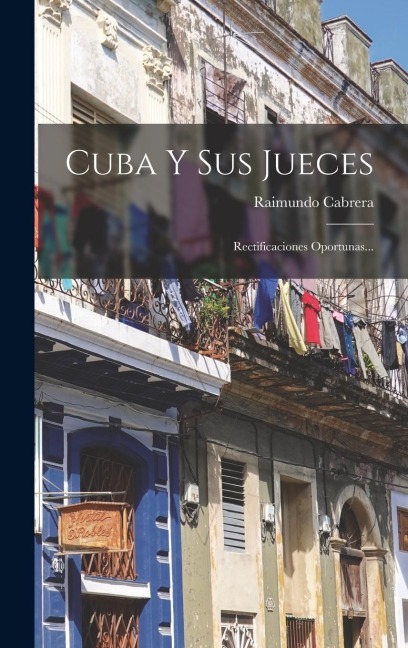 Cuba Y Sus Jueces: Rectificaciones Oportunas... - Raimundo Cabrera