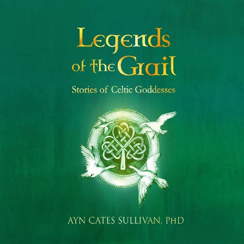 Legends of the Grail - Ayn Cates Sullivan