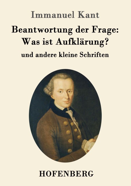 Beantwortung der Frage: Was ist Aufklärung? - Immanuel Kant