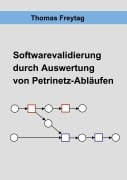 Cover-Bild zum Titel 'Software - Validierung durch Auswertung von Petrinetz-Abläufen' von 'Thomas Freytag'