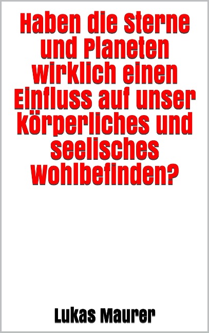 Haben die Sterne und Planeten wirklich einen Einfluss auf unser körperliches und seelisches Wohlbefinden? - Lukas Maurer