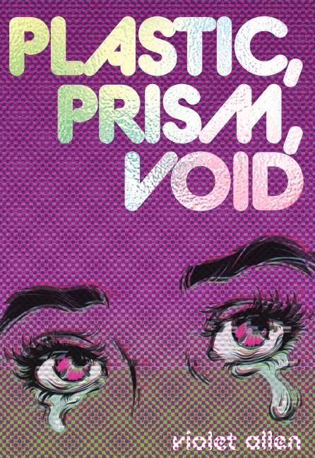 Plastic, Prism, Void - Violet Allen