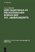 Der Dandysmus im französischen Roman des XIX. Jahrhunderts - Gustav Koehler