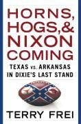 Horns, Hogs, and Nixon Coming - Terry Frei