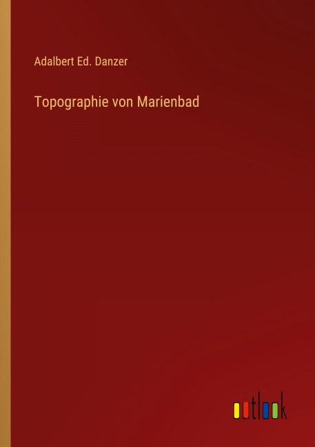 Topographie von Marienbad - Adalbert Ed. Danzer