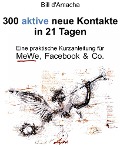 Cover-Bild zum Titel '300 aktive neue Kontakte in 21 Tagen - Eine praktische Kurzanleitung für MeWe, Facebook & Co.' von 'Bill d'Amacha'