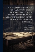 Cover-Bild zum Titel 'Nagelatene Bijdragen Tot Natuurkunde En Geschiedenis, Zijnde Deels Gedrukte, Doch Verspreide, Meerendeels Nog Onuitgegevene Stukken...' von ''