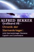 Großband #8 - Chronik der Sternenkrieger: Acht Sternenkrieger Romane: Captain und Commodore - Alfred Bekker