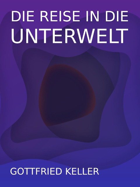 Die Reise in die Unterwelt - Gottfried Keller