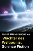 Cover-Bild zum Titel 'Wächter des Weltraums: Science Fiction' von 'Philip Francis Nowlan'